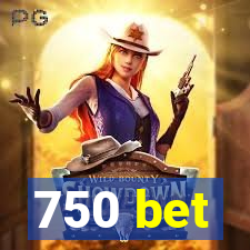 750 bet